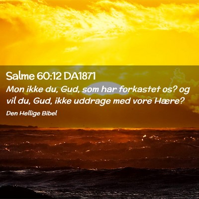 Picture 02 - Salme 60:12 DA1871 - Mon ikke du, Gud, som har forkastet os? og vil - Bible Verse Picture