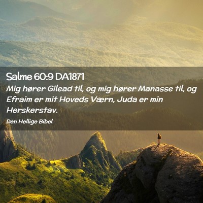 Picture 02 - Salme 60:9 DA1871 - Mig hører Gilead til, og mig hører Manasse til, - Bible Verse Picture