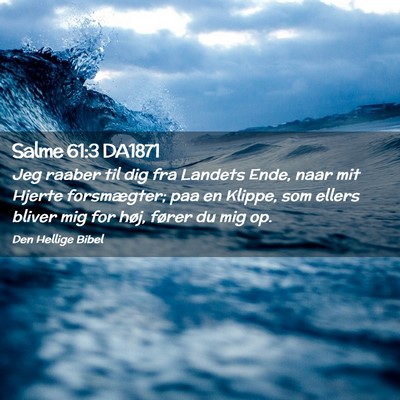 Picture 02 - Salme 61:3 DA1871 - Jeg raaber til dig fra Landets Ende, naar mit - Bible Verse Picture