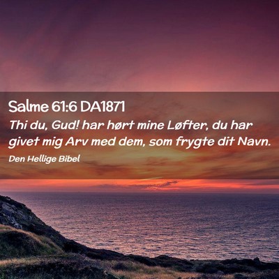 Picture 02 - Salme 61:6 DA1871 - Thi du, Gud! har hørt mine Løfter, du har givet - Bible Verse Picture