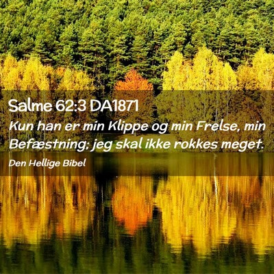 Picture 02 - Salme 62:3 DA1871 - Kun han er min Klippe og min Frelse, min - Bible Verse Picture