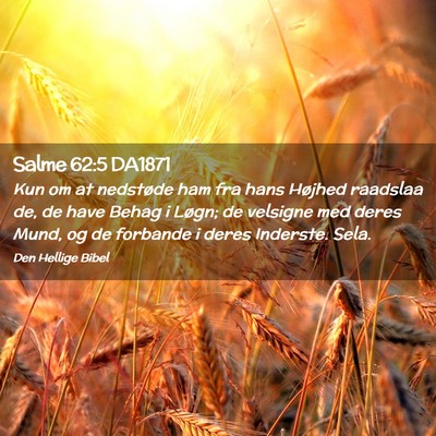 Picture 02 - Salme 62:5 DA1871 - Kun om at nedstøde ham fra hans Højhed raadslaa - Bible Verse Picture