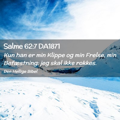 Picture 02 - Salme 62:7 DA1871 - Kun han er min Klippe og min Frelse, min - Bible Verse Picture