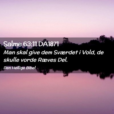 Picture 02 - Salme 63:11 DA1871 - Man skal give dem Sværdet i Vold, de skulle - Bible Verse Picture