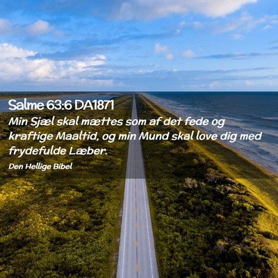 Picture 02 - Salme 63:6 DA1871 - Min Sjæl skal mættes som af det fede og - Bible Verse Picture