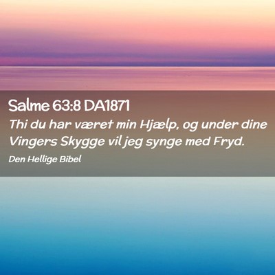 Picture 02 - Salme 63:8 DA1871 - Thi du har været min Hjælp, og under dine - Bible Verse Picture