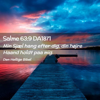 Picture 02 - Salme 63:9 DA1871 - Min Sjæl hang efter dig, din højre Haand holdt - Bible Verse Picture