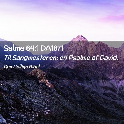 Picture 02 - Salme 64:1 DA1871 - Til Sangmesteren; en Psalme af - Bible Verse Picture