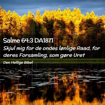 Picture 02 - Salme 64:3 DA1871 - Skjul mig for de ondes lønlige Raad, for deres - Bible Verse Picture