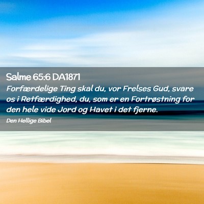Picture 02 - Salme 65:6 DA1871 - Forfærdelige Ting skal du, vor Frelses Gud, - Bible Verse Picture