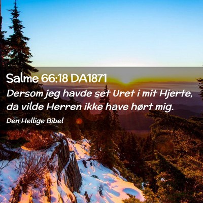 Picture 02 - Salme 66:18 DA1871 - Dersom jeg havde set Uret i mit Hjerte, da vilde - Bible Verse Picture