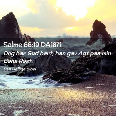 Picture 02 - Salme 66:19 DA1871 - Dog har Gud hørt; han gav Agt paa min Bøns - Bible Verse Picture