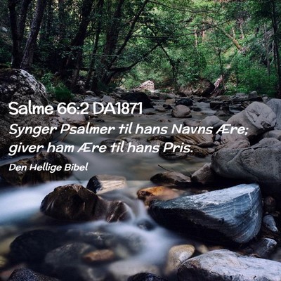 Picture 02 - Salme 66:2 DA1871 - Synger Psalmer til hans Navns Ære; giver ham - Bible Verse Picture