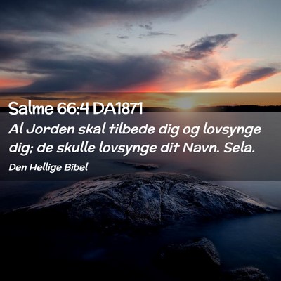 Picture 02 - Salme 66:4 DA1871 - Al Jorden skal tilbede dig og lovsynge dig; de - Bible Verse Picture