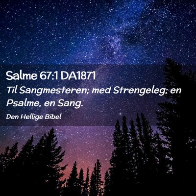 Picture 02 - Salme 67:1 DA1871 - Til Sangmesteren; med Strengeleg; en Psalme, en - Bible Verse Picture
