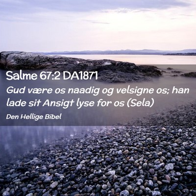 Picture 02 - Salme 67:2 DA1871 - Gud være os naadig og velsigne os; han lade sit - Bible Verse Picture