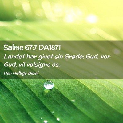 Picture 02 - Salme 67:7 DA1871 - Landet har givet sin Grøde; Gud, vor Gud, vil - Bible Verse Picture