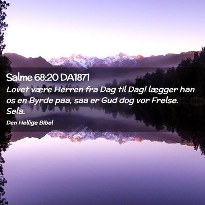 Picture 02 - Salme 68:20 DA1871 - Lovet være Herren fra Dag til Dag! lægger han - Bible Verse Picture