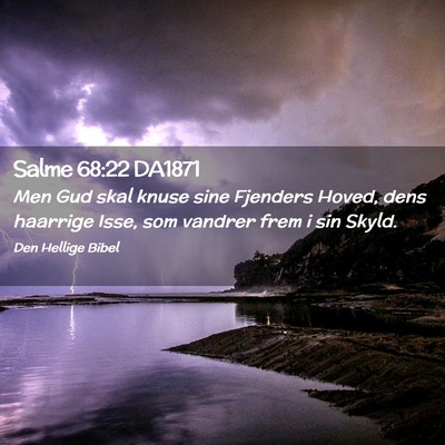 Picture 02 - Salme 68:22 DA1871 - Men Gud skal knuse sine Fjenders Hoved, dens - Bible Verse Picture
