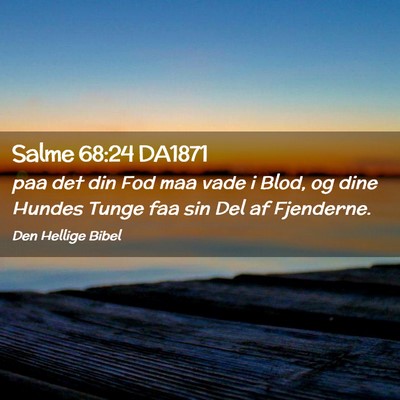 Picture 02 - Salme 68:24 DA1871 - paa det din Fod maa vade i Blod, og dine Hundes - Bible Verse Picture