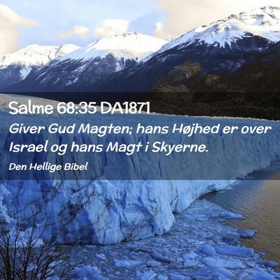Picture 02 - Salme 68:35 DA1871 - Giver Gud Magten; hans Højhed er over Israel og - Bible Verse Picture