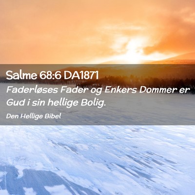 Picture 02 - Salme 68:6 DA1871 - Faderløses Fader og Enkers Dommer er Gud i sin - Bible Verse Picture