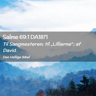 Picture 02 - Salme 69:1 DA1871 - Til Sangmesteren; til „Lillierne‟; af - Bible Verse Picture