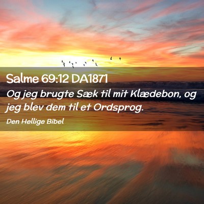 Picture 02 - Salme 69:12 DA1871 - Og jeg brugte Sæk til mit Klædebon, og jeg blev - Bible Verse Picture