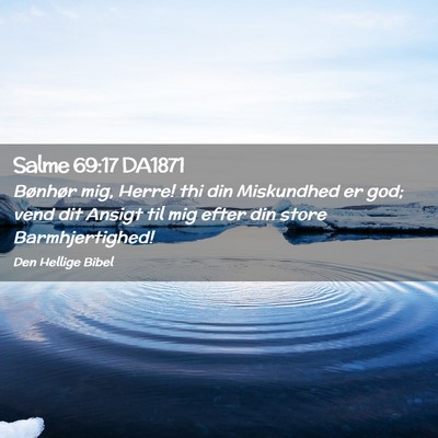 Picture 02 - Salme 69:17 DA1871 - Bønhør mig, Herre! thi din Miskundhed er god; - Bible Verse Picture