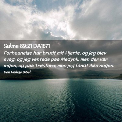 Picture 02 - Salme 69:21 DA1871 - Forhaanelse har brudt mit Hjerte, og jeg blev - Bible Verse Picture