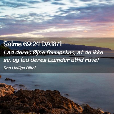 Picture 02 - Salme 69:24 DA1871 - Lad deres Øjne formørkes, at de ikke se, og lad - Bible Verse Picture