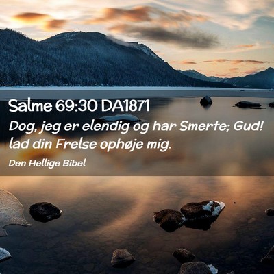 Picture 02 - Salme 69:30 DA1871 - Dog, jeg er elendig og har Smerte; Gud! lad din - Bible Verse Picture