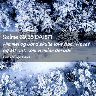 Picture 02 - Salme 69:35 DA1871 - Himmel og Jord skulle love ham, Havet og alt det, - Bible Verse Picture