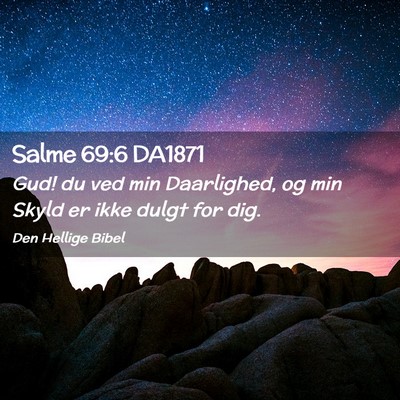 Picture 02 - Salme 69:6 DA1871 - Gud! du ved min Daarlighed, og min Skyld er ikke - Bible Verse Picture
