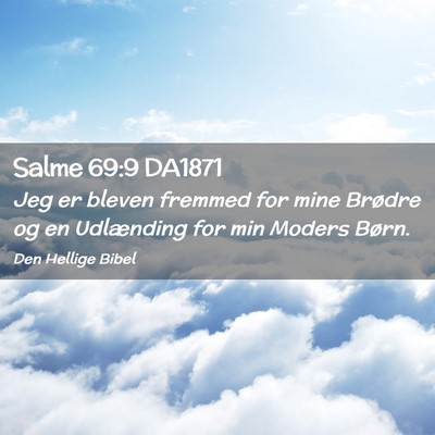 Picture 02 - Salme 69:9 DA1871 - Jeg er bleven fremmed for mine Brødre og en - Bible Verse Picture