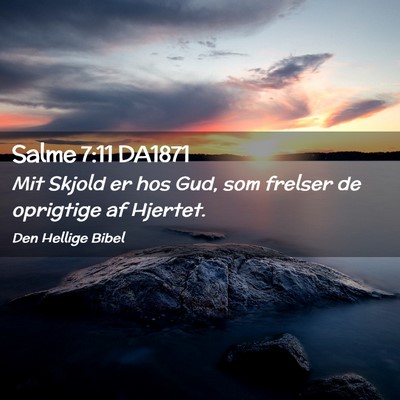 Picture 02 - Salme 7:11 DA1871 - Mit Skjold er hos Gud, som frelser de oprigtige - Bible Verse Picture