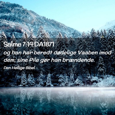 Picture 02 - Salme 7:14 DA1871 - og han har beredt dødelige Vaaben imod dem; sine - Bible Verse Picture