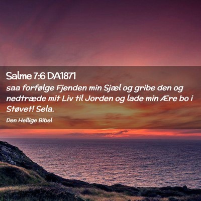 Picture 02 - Salme 7:6 DA1871 - saa forfølge Fjenden min Sjæl og gribe den og - Bible Verse Picture