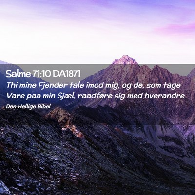 Picture 02 - Salme 71:10 DA1871 - Thi mine Fjender tale imod mig, og de, som tage - Bible Verse Picture