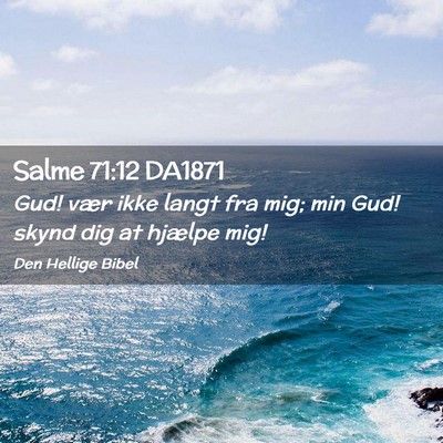 Picture 02 - Salme 71:12 DA1871 - Gud! vær ikke langt fra mig; min Gud! skynd dig - Bible Verse Picture