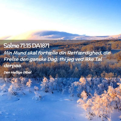 Picture 02 - Salme 71:15 DA1871 - Min Mund skal fortælle din Retfærdighed, din - Bible Verse Picture