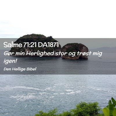 Picture 02 - Salme 71:21 DA1871 - Gør min Herlighed stor og trøst mig - Bible Verse Picture
