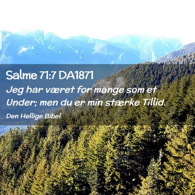 Picture 02 - Salme 71:7 DA1871 - Jeg har været for mange som et Under; men du er - Bible Verse Picture