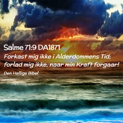 Picture 02 - Salme 71:9 DA1871 - Forkast mig ikke i Alderdommens Tid; forlad mig - Bible Verse Picture