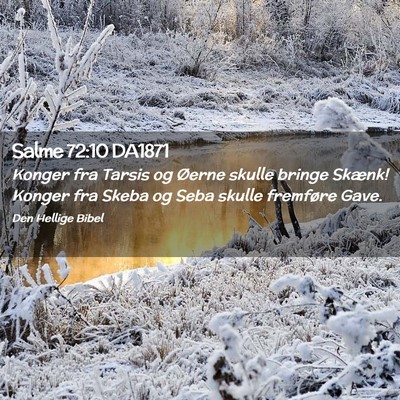 Picture 02 - Salme 72:10 DA1871 - Konger fra Tarsis og Øerne skulle bringe Skænk! - Bible Verse Picture