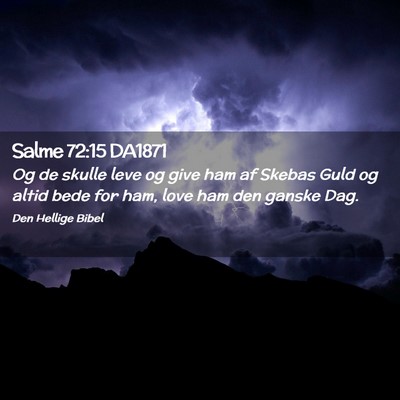 Picture 02 - Salme 72:15 DA1871 - Og de skulle leve og give ham af Skebas Guld og - Bible Verse Picture