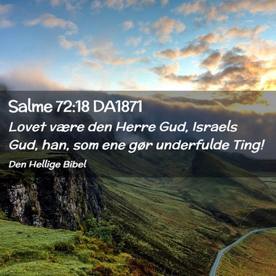 Picture 02 - Salme 72:18 DA1871 - Lovet være den Herre Gud, Israels Gud, han, som - Bible Verse Picture