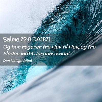 Picture 02 - Salme 72:8 DA1871 - Og han regerer fra Hav til Hav, og fra Floden - Bible Verse Picture