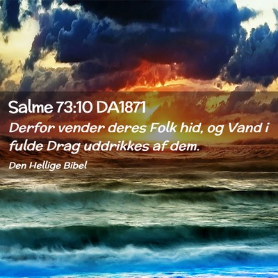 Picture 02 - Salme 73:10 DA1871 - Derfor vender deres Folk hid, og Vand i fulde - Bible Verse Picture