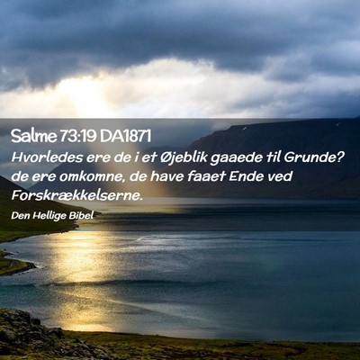Picture 02 - Salme 73:19 DA1871 - Hvorledes ere de i et Øjeblik gaaede til Grunde? - Bible Verse Picture